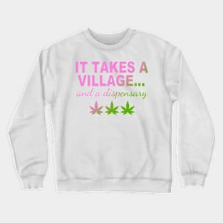 It Takes A Village... And A Dispensary Crewneck Sweatshirt